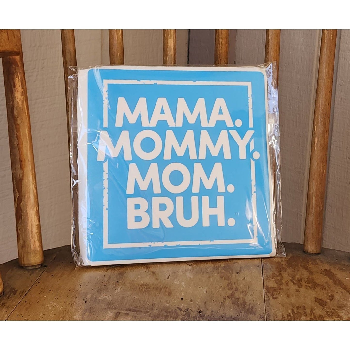 Mama. Mommy. Mom. Bruh.