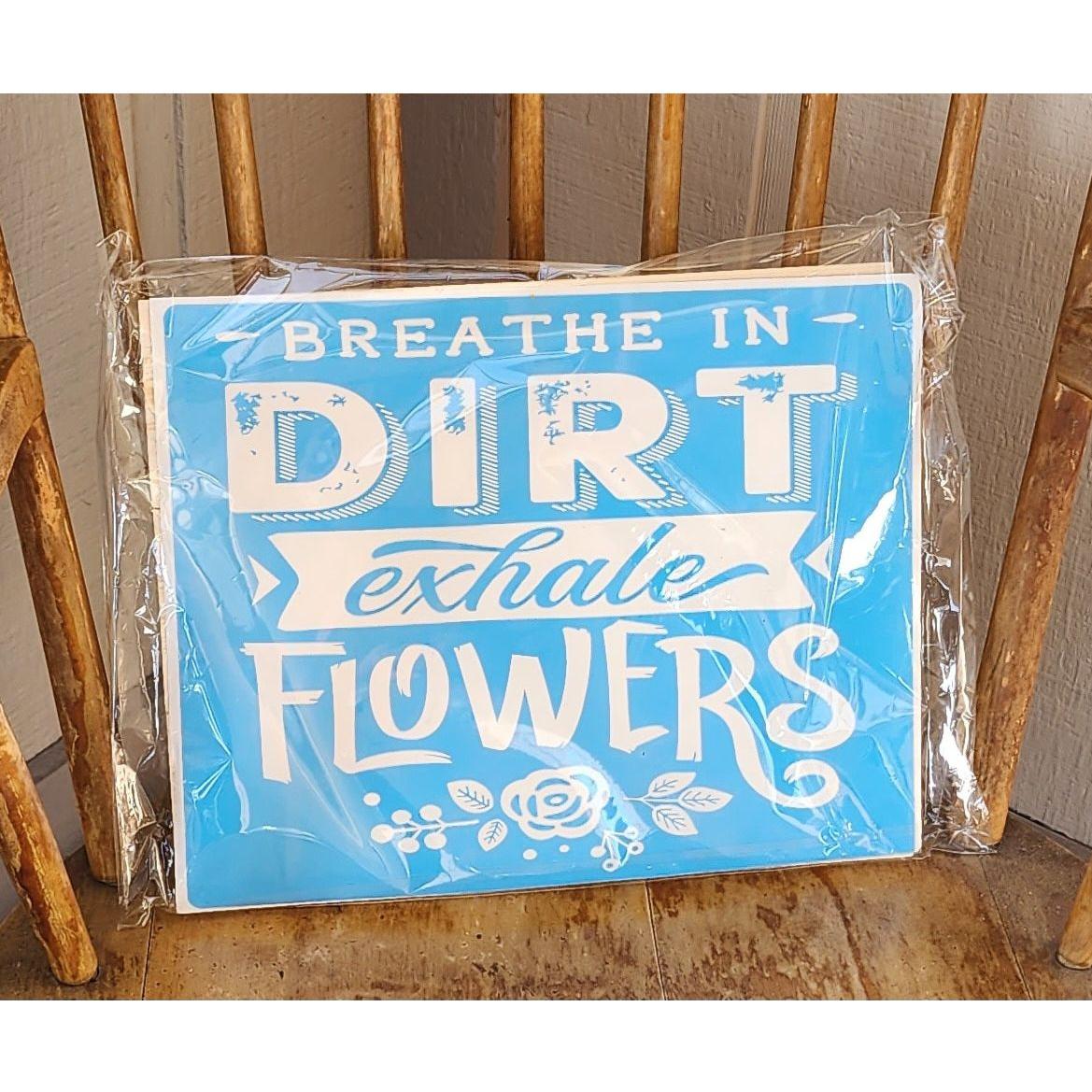 Breathe in Dirt Exhale Flowers