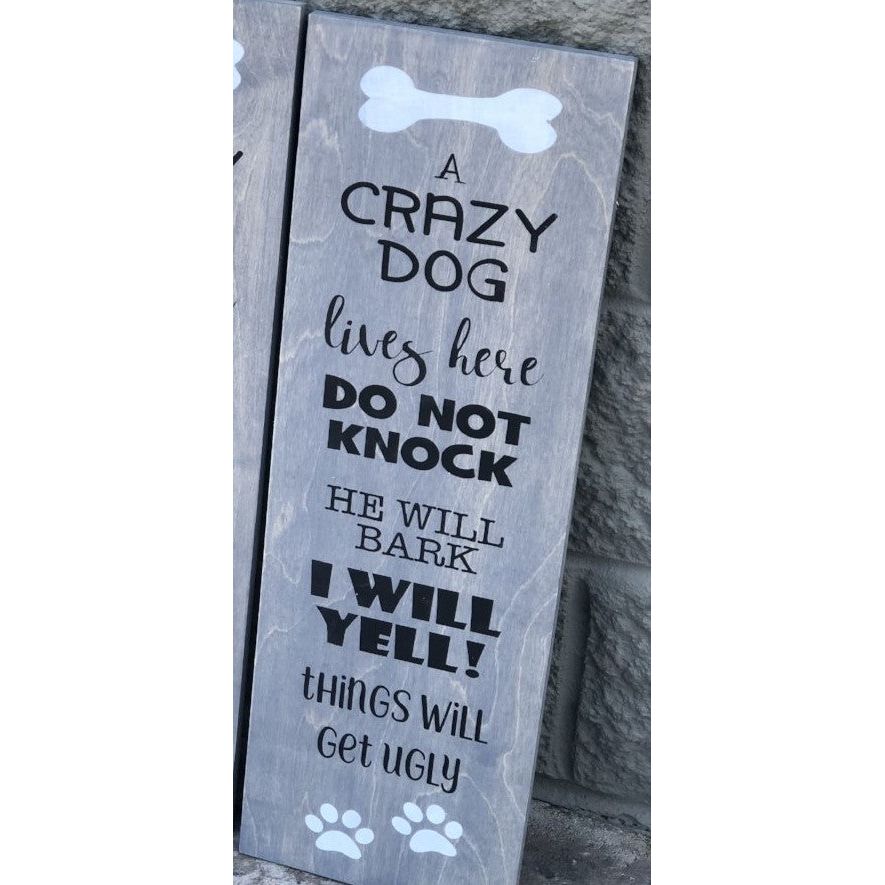 A Crazy Dog lives here do not knock she/he/they will bark I will yell things will get ugly